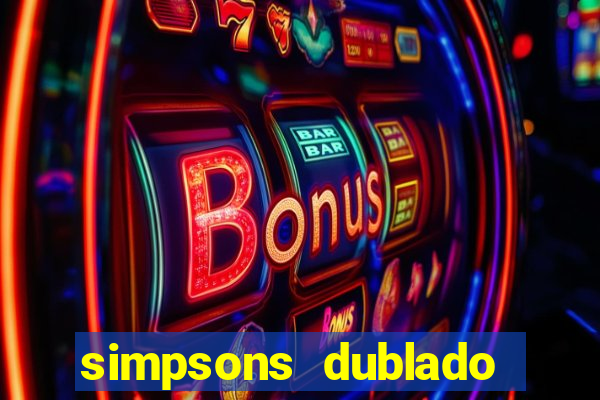 simpsons dublado assistir online